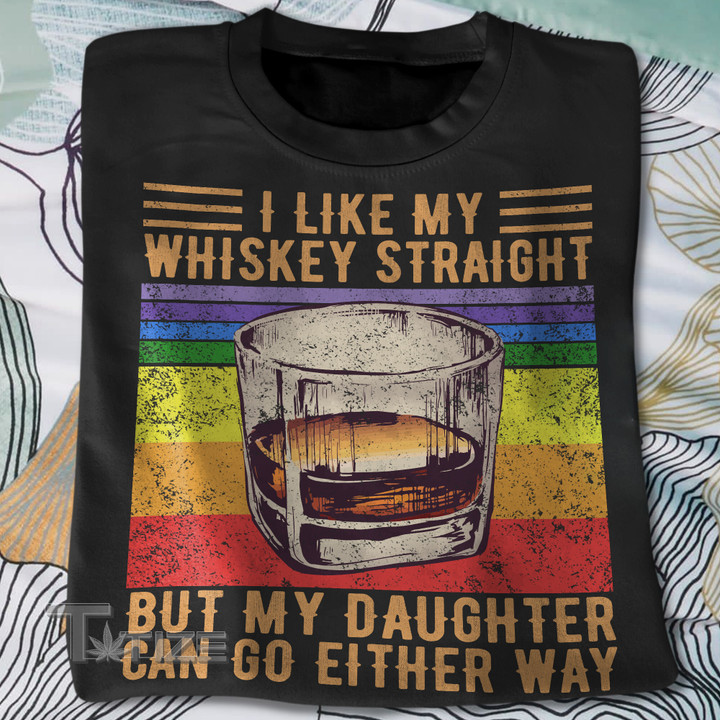 I Like My Whiskey Straight But My Daughter Graphic Unisex T Shirt, Sweatshirt, Hoodie Size S - 5XL