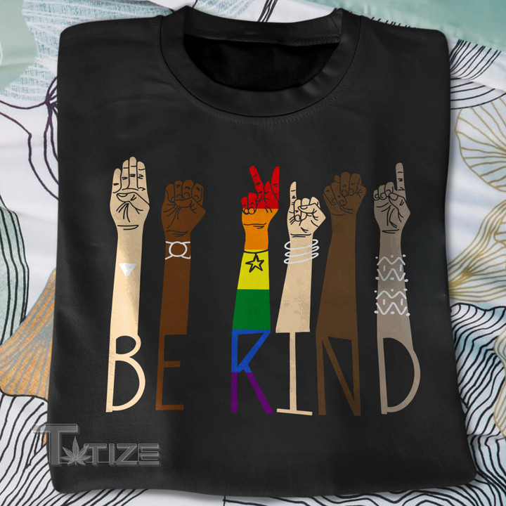 Change Sign Language Be Kind Rainbow LGBT Graphic Unisex T Shirt, Sweatshirt, Hoodie Size S - 5XL Graphic Unisex T Shirt, Sweatshirt, Hoodie Size S - 5XL