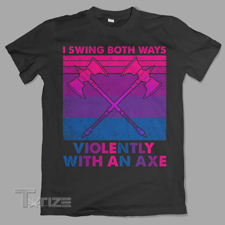 I Swing Both Ways Violently With An Axe Graphic Unisex T Shirt, Sweatshirt, Hoodie Size S - 5XL