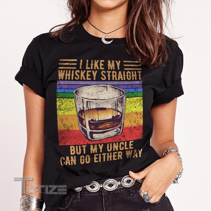 I Like My Whiskey Straight But My Uncle Graphic Unisex T Shirt, Sweatshirt, Hoodie Size S - 5XL