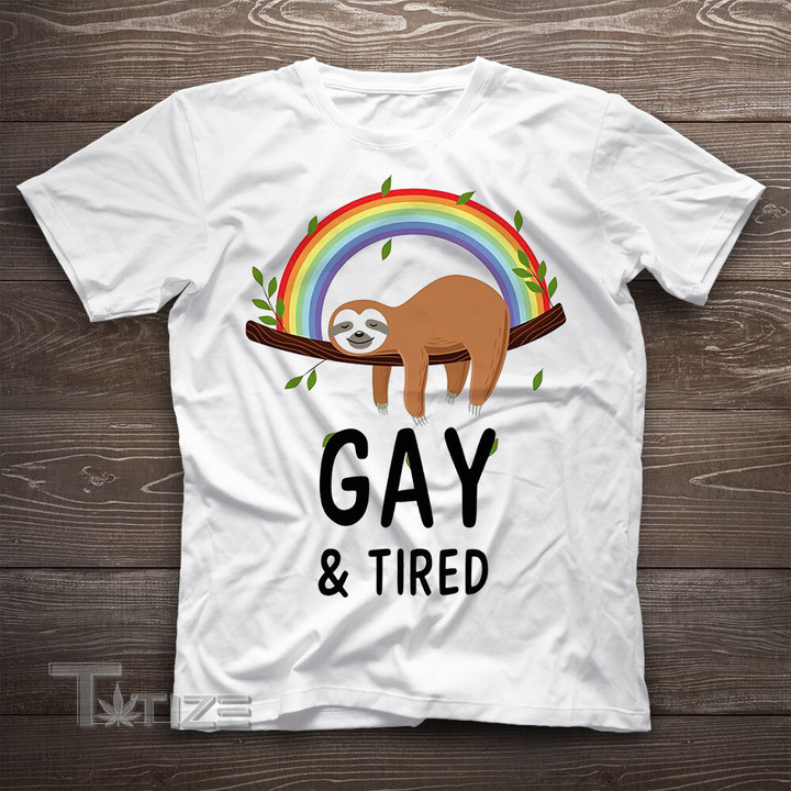 Pride LGBT  | I GAY & Tired Funny Rainbow Tee Graphic Unisex T Shirt, Sweatshirt, Hoodie Size S - 5XL