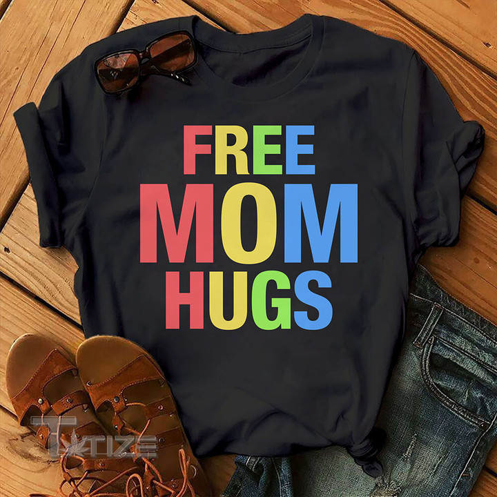 Free Mom Hugs LGBT Pride Rainbow Awesome Gay  Graphic Unisex T Shirt, Sweatshirt, Hoodie Size S - 5XL