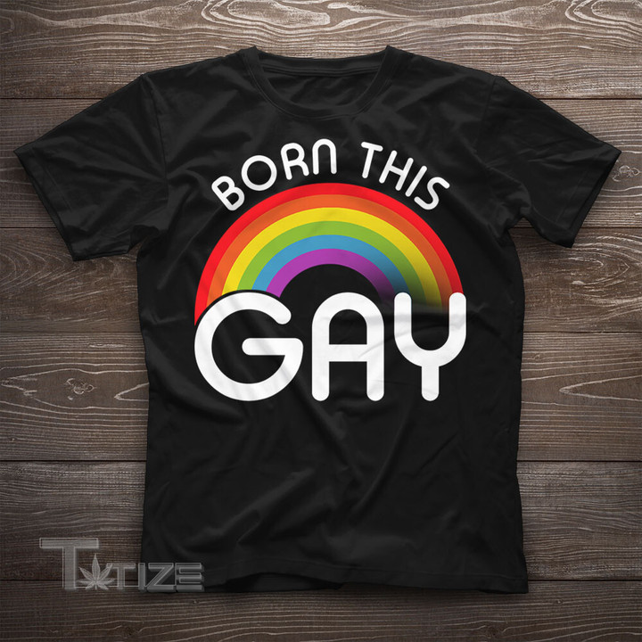 Born This Gay Funny LGBT Pride  Gift Graphic Unisex T Shirt, Sweatshirt, Hoodie Size S - 5XL
