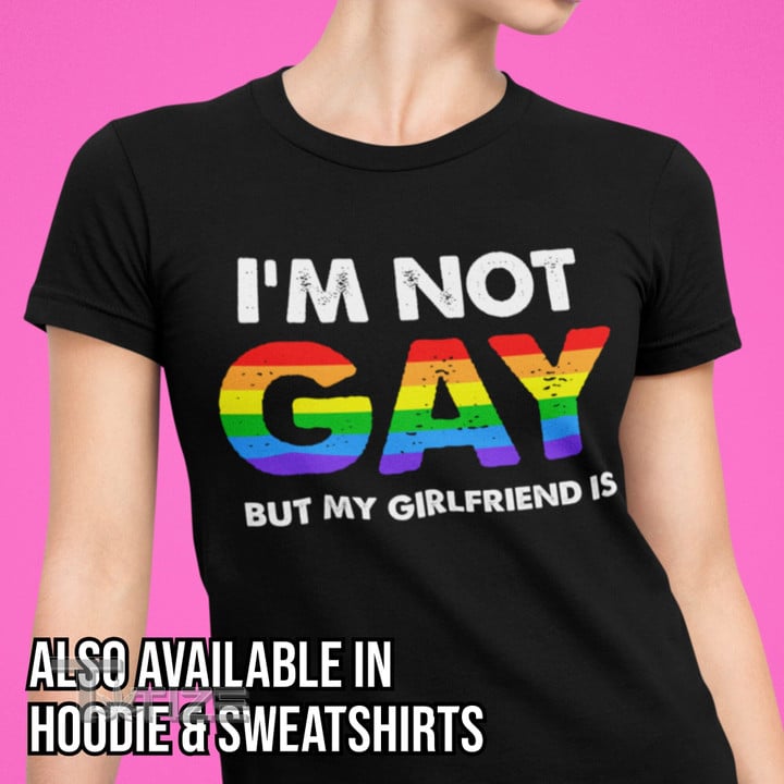 I'm Not Gay But My Girlfriend Is LGBT Pride Graphic Unisex T Shirt, Sweatshirt, Hoodie Size S - 5XL