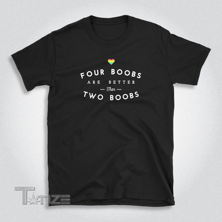 Lesbian LGBT Shirt Four Boobs are Better than Two Boobs Graphic Unisex T Shirt, Sweatshirt, Hoodie Size S - 5XL