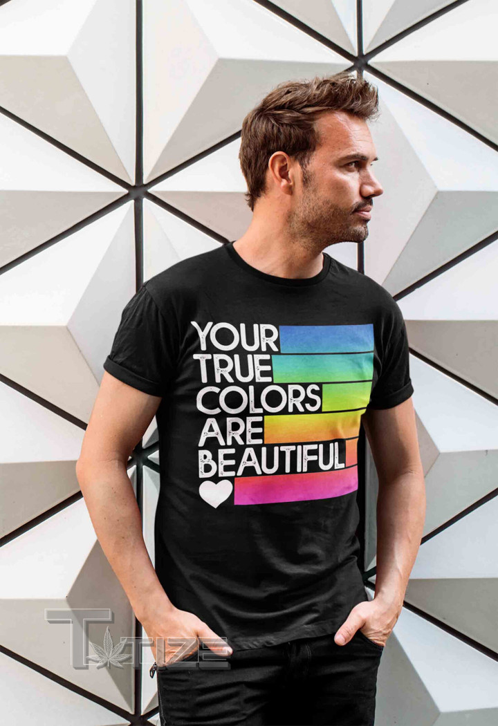 LGBT Pride Shirt Your True Colors Are Beautiful Graphic Unisex T Shirt, Sweatshirt, Hoodie Size S - 5XL