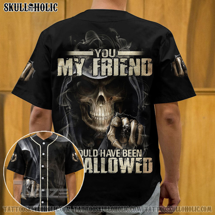 You My Friend Smoke Reaper Skull Baseball Jersey Baseball Shirt