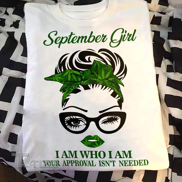 Weed girl i am who i am september Graphic Unisex T Shirt, Sweatshirt, Hoodie Size S - 5XL