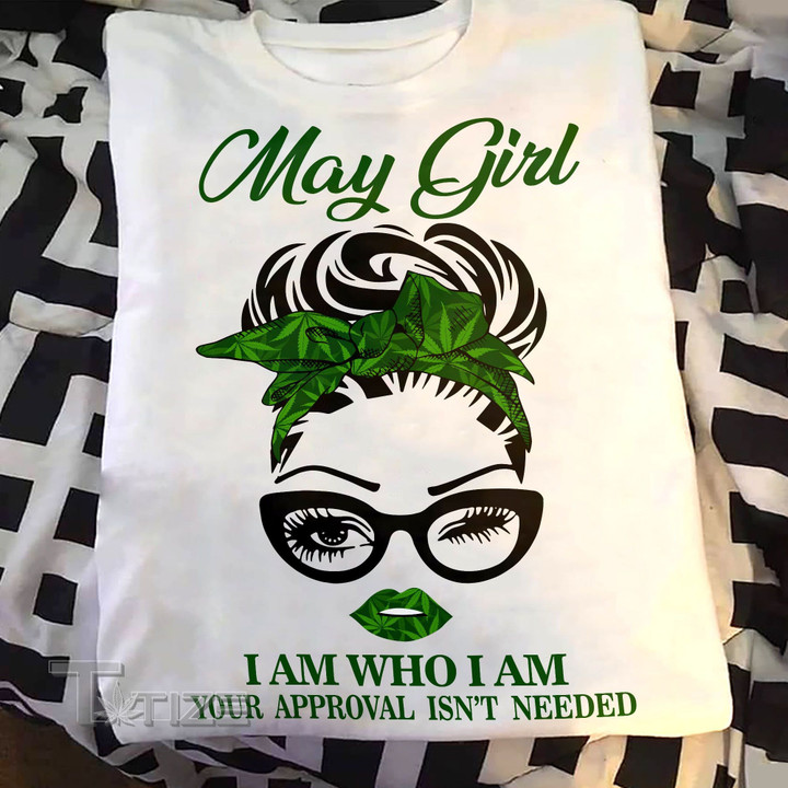 Weed girl i am who i am may Graphic Unisex T Shirt, Sweatshirt, Hoodie Size S - 5XL