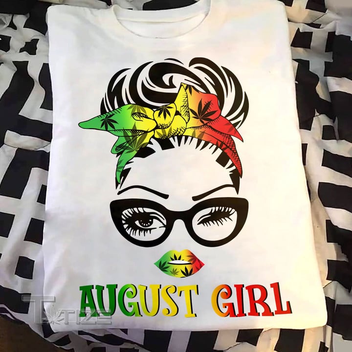 Weed girl i am who i am august Graphic Unisex T Shirt, Sweatshirt, Hoodie Size S - 5XL