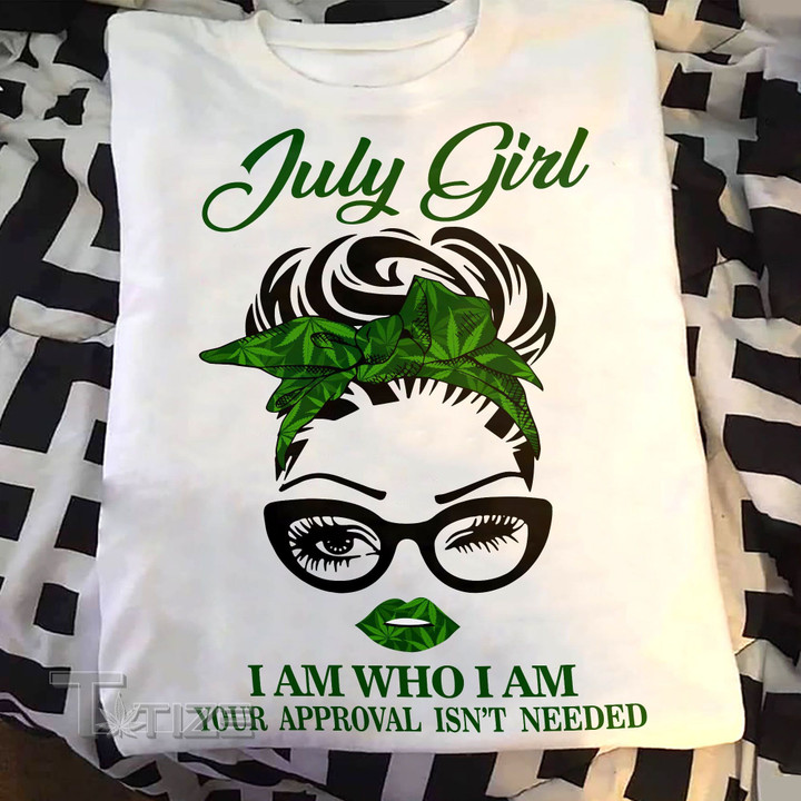 Weed girl i am who i am july Graphic Unisex T Shirt, Sweatshirt, Hoodie Size S - 5XL