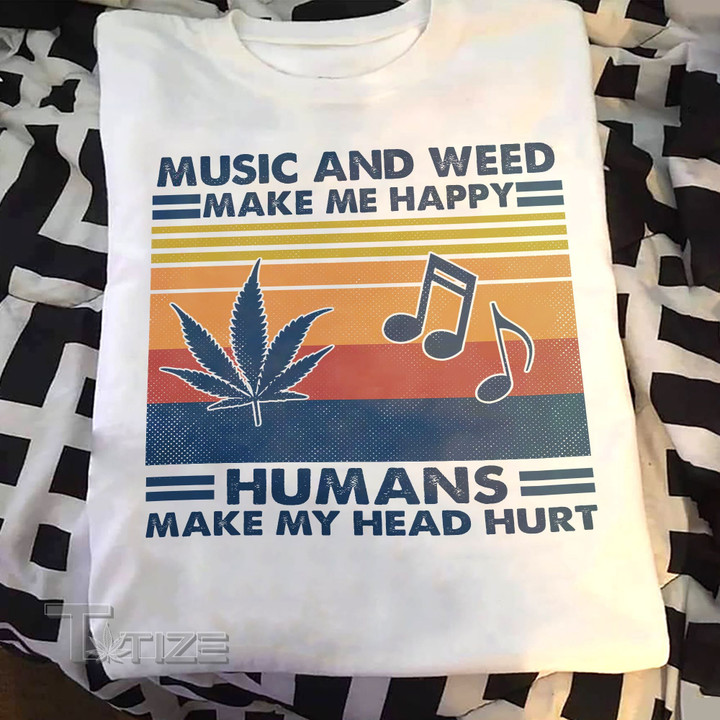 Music and weed make me happy Graphic Unisex T Shirt, Sweatshirt, Hoodie Size S - 5XL