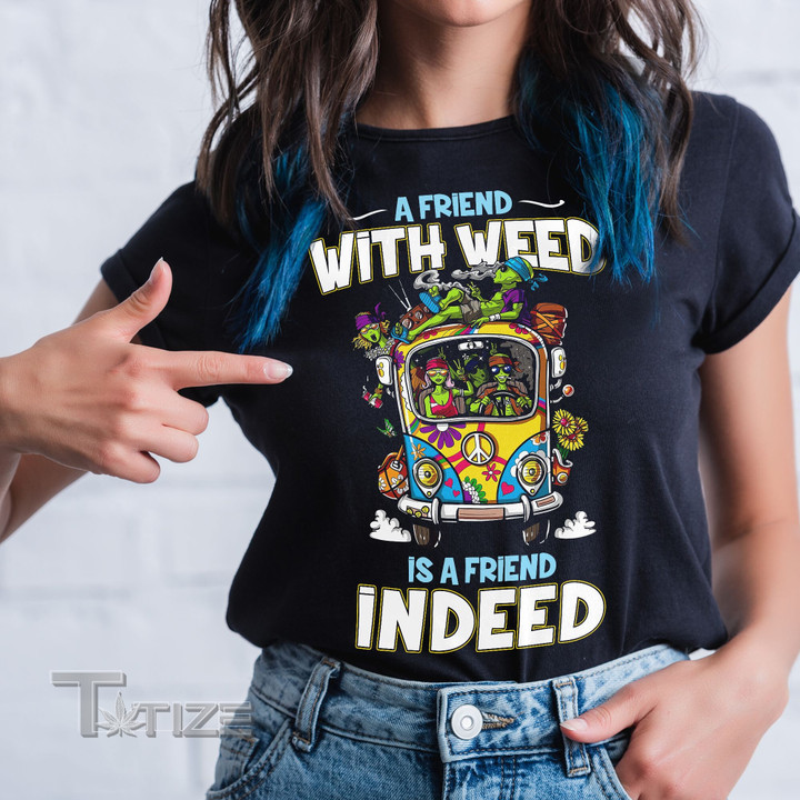 Alien weed a friend with weed is a friend indeed Graphic Unisex T Shirt, Sweatshirt, Hoodie Size S - 5XL