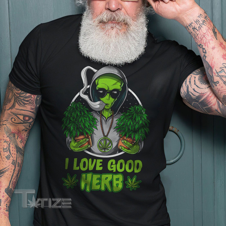 Weed Alien Good Herb Graphic Unisex T Shirt, Sweatshirt, Hoodie Size S - 5XL