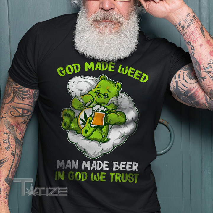 God made weed man made beer in god we trust Graphic Unisex T Shirt, Sweatshirt, Hoodie Size S - 5XL