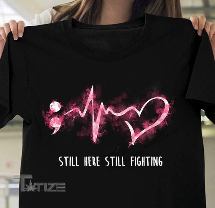 Breast Cancer Awareness Heartbeat Still Here Still Fighting Graphic Unisex T Shirt, Sweatshirt, Hoodie Size S - 5XL