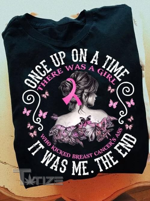 Breast Cancer Awareness Once Upon A time there was a girl who kicked breast cancer's ass Graphic Unisex T Shirt, Sweatshirt, Hoodie Size S - 5XL