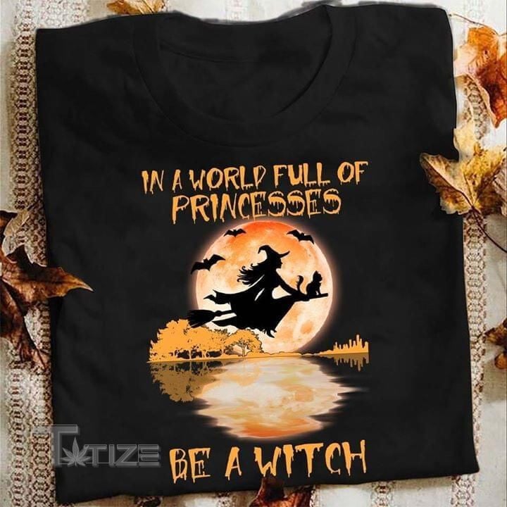 Halloween In A World Full Of Princesses Be A Witch Graphic Unisex T Shirt, Sweatshirt, Hoodie Size S - 5XL