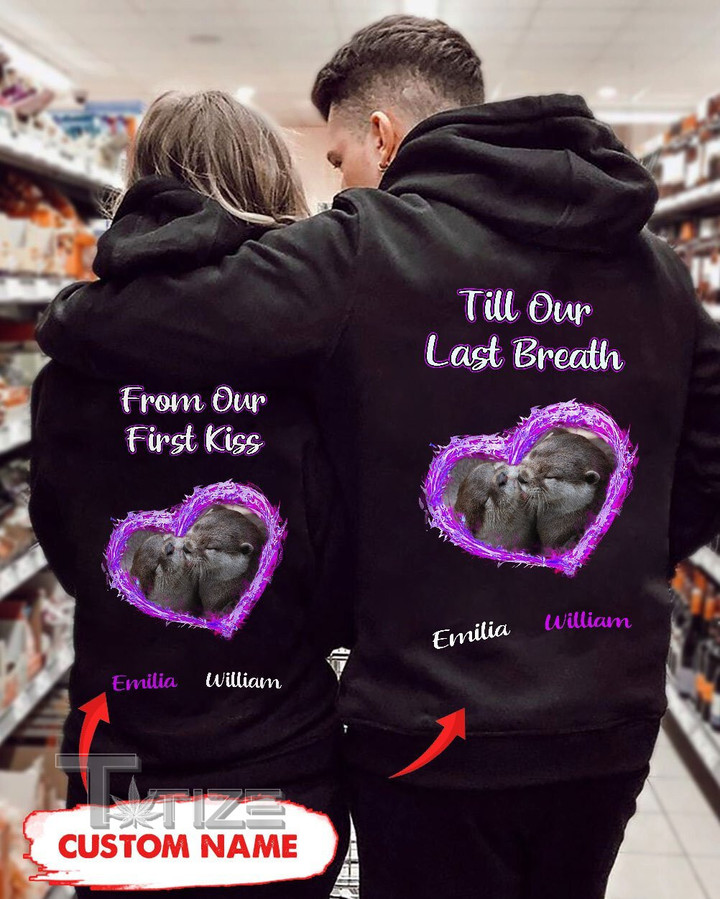 Couple Shirts - Personalized Till Our Last Breath Otter Matching Couple, Valentine Gift Graphic Unisex T Shirt, Sweatshirt, Hoodie Size S - 5XL
