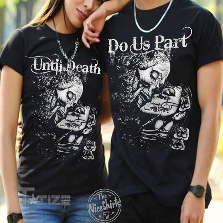 Couple Shirts Skull Until Death Matching Couple, Valentine 2024 Gifts Graphic Unisex T Shirt, Sweatshirt, Hoodie Size S - 5XL