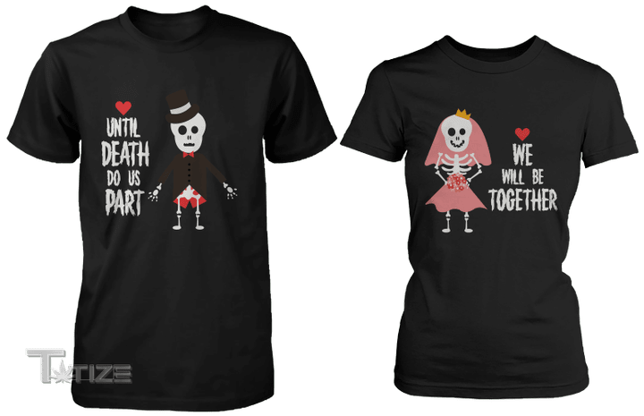 Couple Matching Shirts Until Death Do Us Part We Will Be Together Couple GIft Graphic Unisex T Shirt, Sweatshirt, Hoodie Size S - 5XL