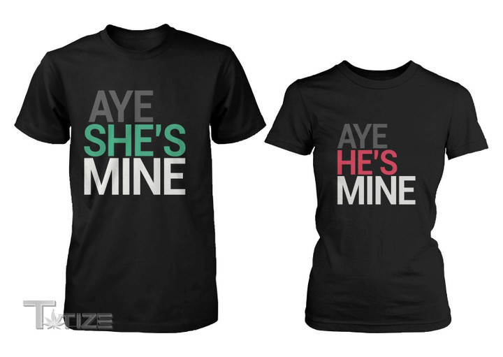 Couple Shirts - Aye She's Mine, He's Mine Matching Couple Black T-shirts,Valentine Gifts Graphic Unisex T Shirt, Sweatshirt, Hoodie Size S - 5XL