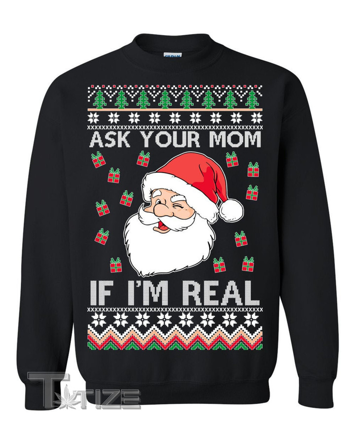Ugly Christmas Sweater Santa Claus Ask Your Mom If I'm Graphic Unisex T Shirt, Sweatshirt, Hoodie Size S - 5XL