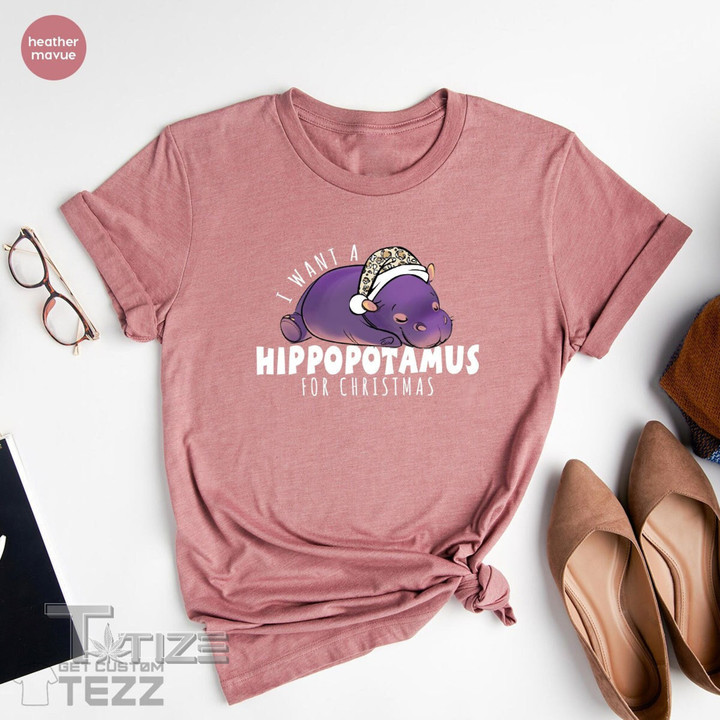 I Want A Hippopotamus for Christmas Cute Funny Christmas Gift Christmas Lovers Graphic Unisex T Shirt, Sweatshirt, Hoodie Size S - 5XL
