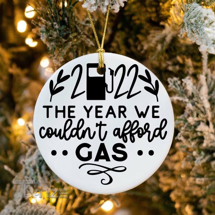 2022 the Year We Couldn't Afford Gas Ornament Funny Gas Christmas Ceramic Ornament