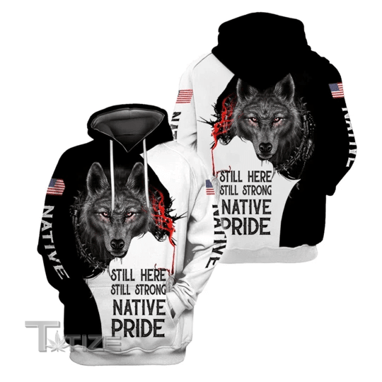 Native American Wolf still here still strong native pride 3D All Over Printed Shirt, Sweatshirt, Hoodie, Bomber Jacket Size S - 5XL