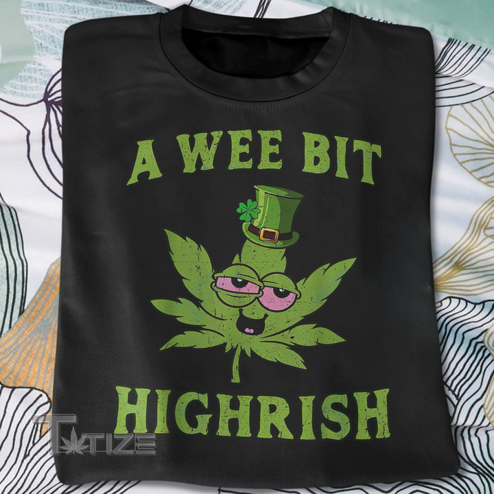 Irish St Patricks Day A Wee Bit Highrish Weed Graphic Unisex T Shirt, Sweatshirt, Hoodie Size S - 5XL