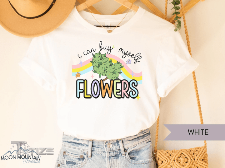 I Can Buy Myself Flowers Funny Weed Graphic Unisex T Shirt, Sweatshirt, Hoodie Size S - 5XL