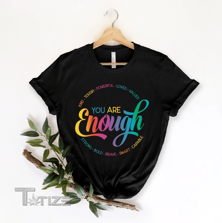 You Are Enough Shirt You Are Kind Shirt LGBTQ Inspirational Graphic Unisex T Shirt, Sweatshirt, Hoodie Size S - 5XL