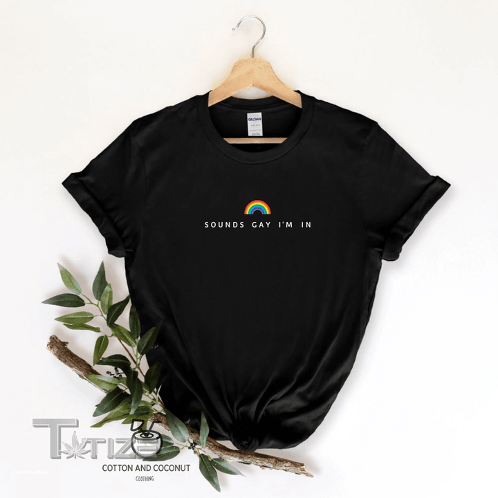 Sounds Gay I'm in T Shirt Rainbow Heart Shirt Pride Graphic Unisex T Shirt, Sweatshirt, Hoodie Size S - 5XL