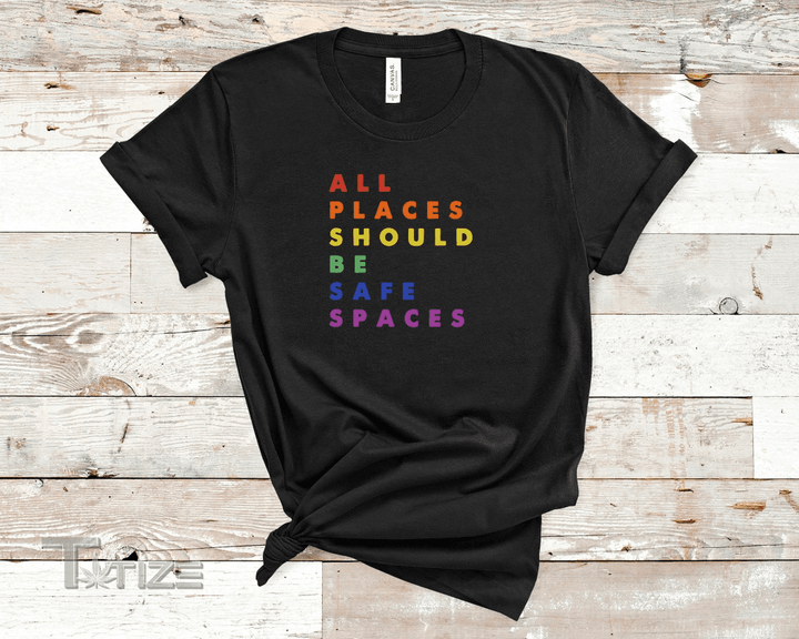Gay Pride Shirt LGBT Ally Shirt All Places Should Be Safe Graphic Unisex T Shirt, Sweatshirt, Hoodie Size S - 5XL
