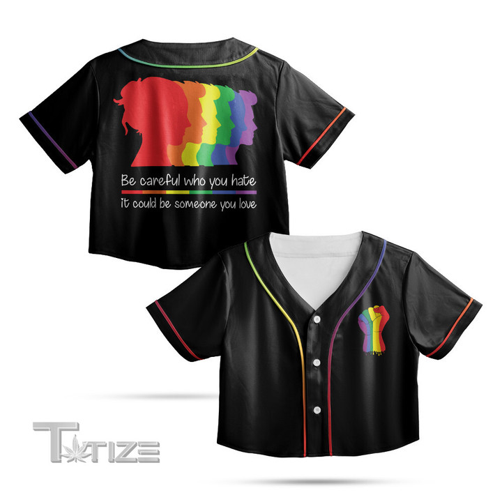 LGBTQ Pride Be Careful Who You Hate It Could Be Someone You Love Crop Top Baseball Shirt