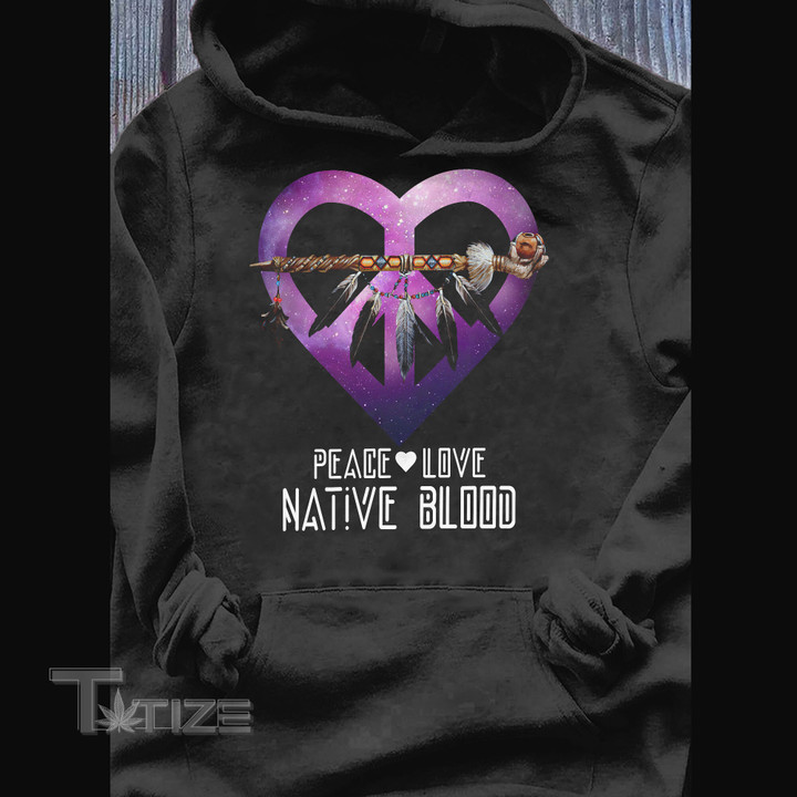 Native Peace Love Native Blood Graphic Unisex T Shirt, Sweatshirt, Hoodie Size S - 5XL