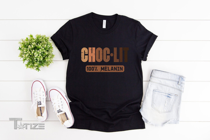 Choc LIT 100% Melanin Shirt African American T-shirt black Day Gift Melanin Shirt Black Woman Graphic Unisex T Shirt, Sweatshirt, Hoodie Size S - 5XL