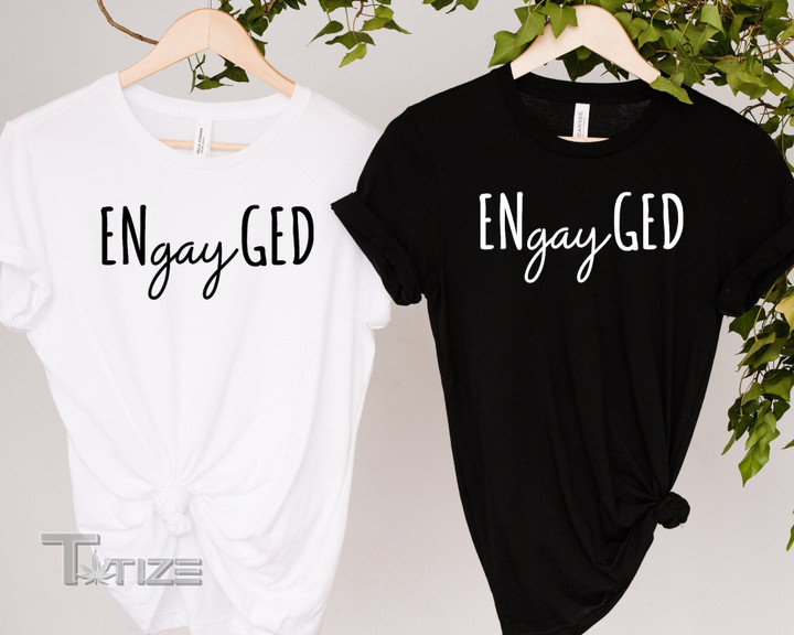 Engayged Shirt, Gay Couple Gifts, Pride Shirts for Couples, Shirt, Pride Saying Tee, LGBTQ Pride Shirt, Gay Shirt, Gay People Gifts Graphic Unisex T Shirt, Sweatshirt, Hoodie Size S - 5XL