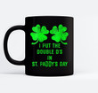 Womens I Put Double Ds St Paddys Day Funny St Patricks Clover Boobs Mugs-Ceramic Mug-Black