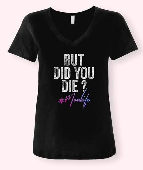 #Momlife But Did You Die Mom Mothers Day Gift Women V-Neck