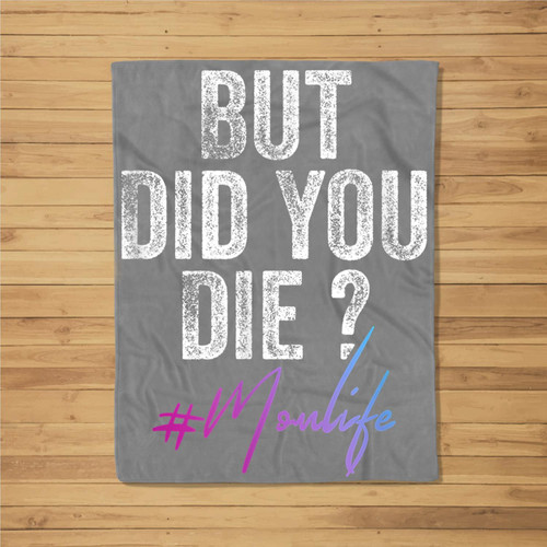 #Momlife But Did You Die Mom Mothers Day Gift Fleece Blanket
