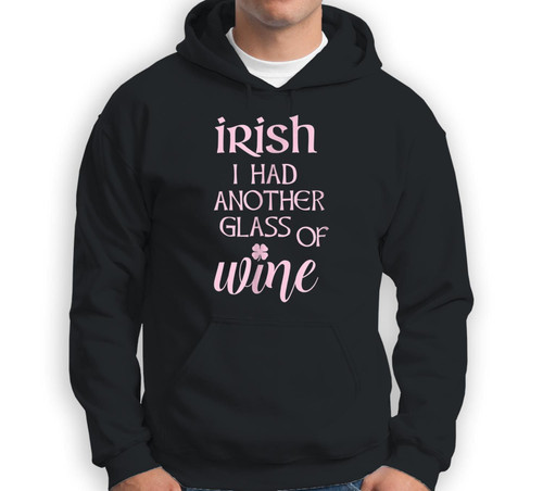 Funny St. Patrick's Day - Irish I Had a Glass of Wine Sweatshirt & Hoodie
