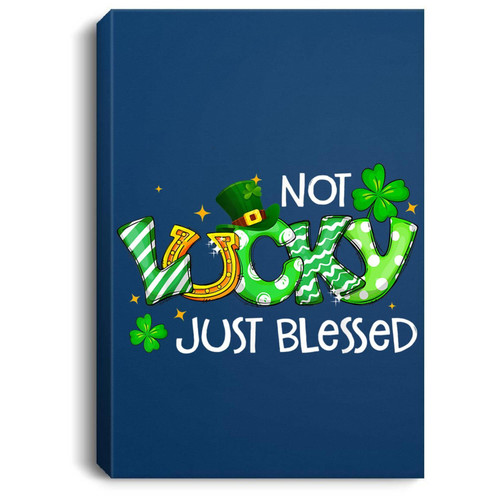 Not Lucky Just Blessed Cute St. Patrick's Day Irish Gifts Portrait Wall Art Canvas