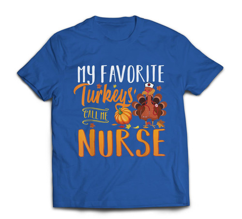 My Favorite Turkeys Call Me Nurse Thanksgiving Thankful Gift T-shirt