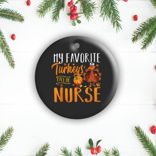 My Favorite Turkeys Call Me Nurse Thanksgiving Thankful Gift Ceramic Ornament