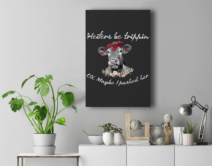 Heifers Be Trippin Ok Maybe I Pushed Her Cow Funny Premium Wall Art Canvas Decor-New Portrait Wall Art-Black