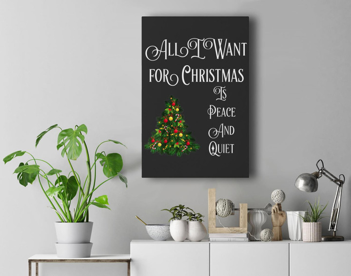 All I Want For Christmas Is Peace And Quiet Funny Premium Wall Art Canvas Decor-New Portrait Wall Art-Black