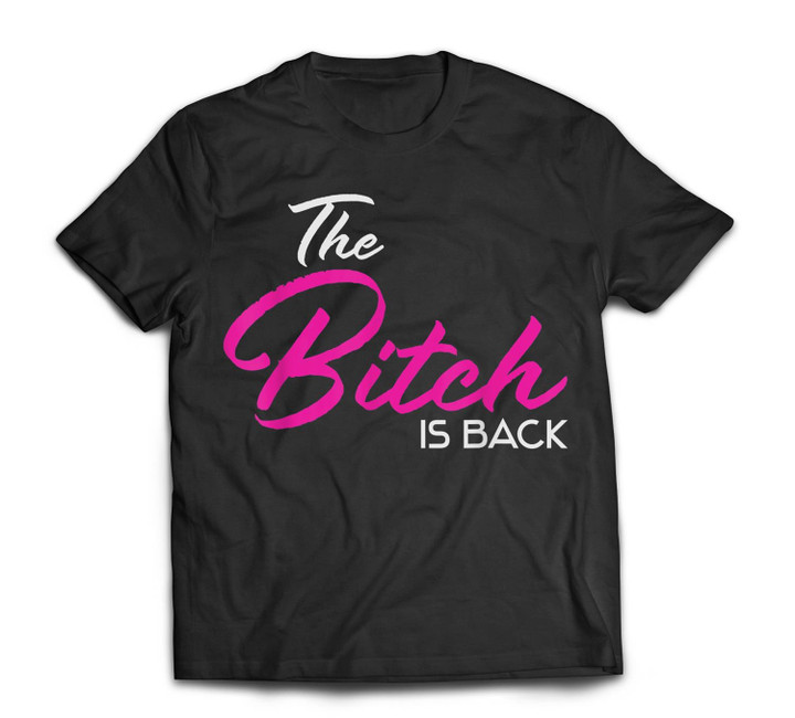 Adult Vulgar Saying The Bitch Is Back Best Friend Love Gift T-shirt-Men-Black