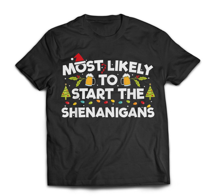 Most Likely To Start The Shenanigans Funny Family Christmas T-shirt-Men-Black